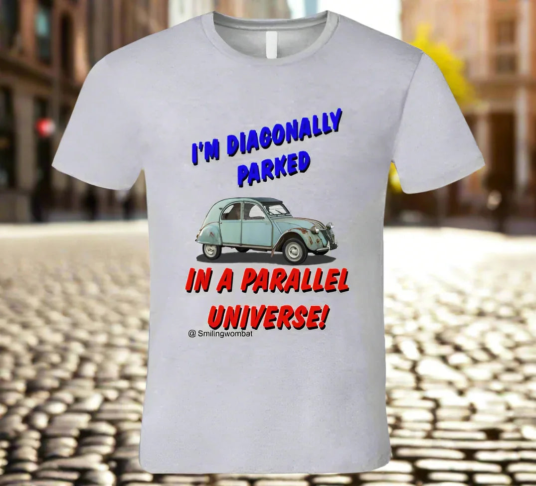 Citroen 2CV - Sometimes your Citroen 2CV makes you feel like you're in a Parallel Universe T-Shirt - Shopify