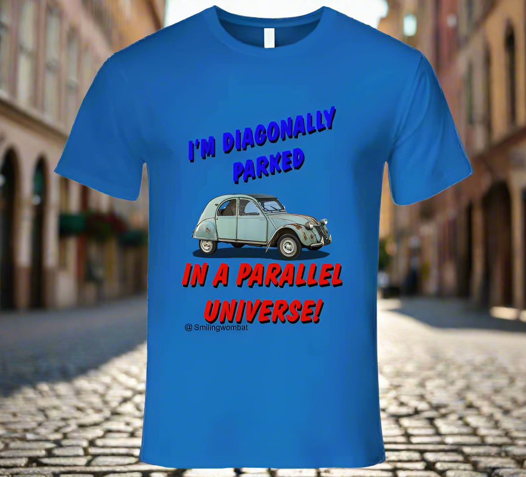 Citroen 2CV - Sometimes your Citroen 2CV makes you feel like you're in a Parallel Universe T-Shirt - Shopify