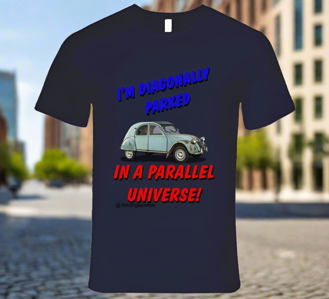 Citroen 2CV - Sometimes your Citroen 2CV makes you feel like you're in a Parallel Universe T-Shirt - Shopify