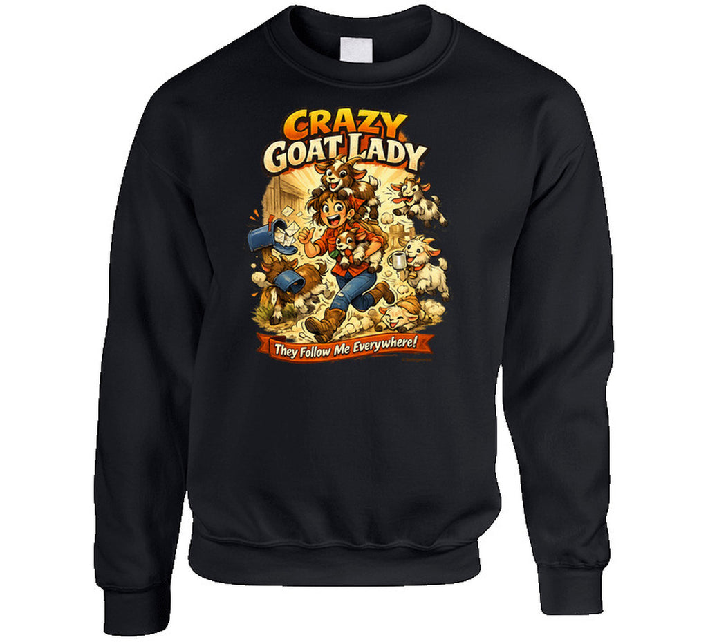  Black crewneck sweatshirt with Crazy Goat Lady cartoon woman and goats, reading They Follow Me Everywhere!