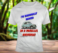 Citroen 2CV - Sometimes your Citroen 2CV makes you feel like you're in a Parallel Universe T-Shirt - Shopify
