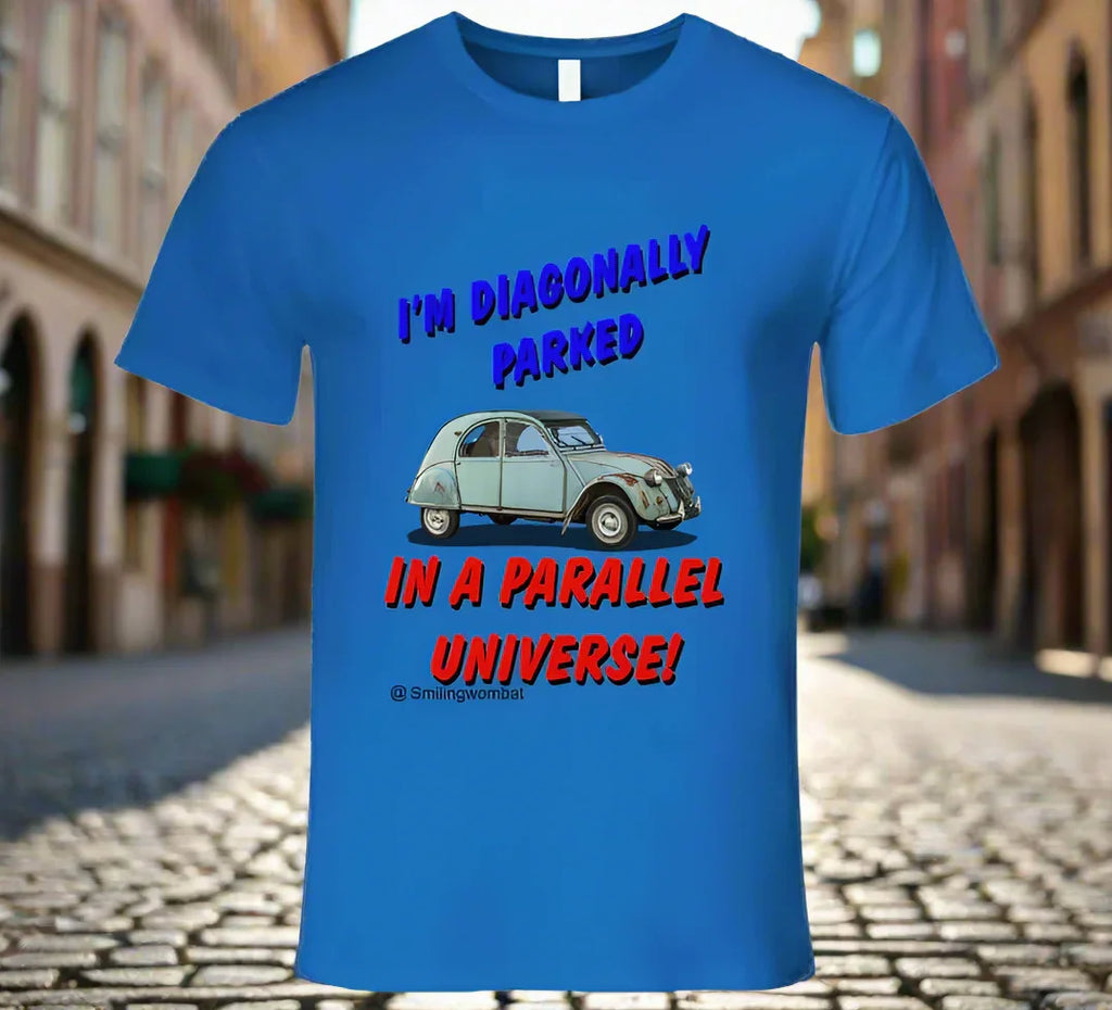Citroen 2CV - Sometimes your Citroen 2CV makes you feel like you're in a Parallel Universe T-Shirt - Shopify